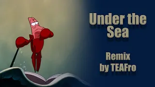 "Under the Sea" - Sebastian Song ( Remix by TEAFro )