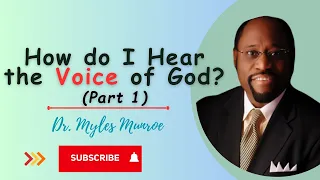 How Do I Hear the Voice of God? | Dr. Myles Munroe