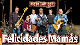 FELICIDADES MAMÁS | LOS HUMILDES DEL SUR | MUSICA NORTEÑA CRISTIANA