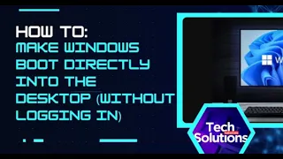 Windows 11: How to Boot into Desktop Without Logging in  (Bypass Login Screen at Startup)