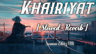 Khairiyat [ Slowed+Reverb ] - Arijit Singh | Pritam | Bollywood Slowed And Reverb | Lofi Song 🥀✨