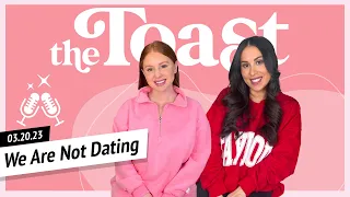 We Are Not Dating: The Toast, Monday, March 20th, 2023