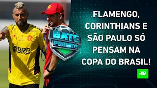 Flamengo, Corinthians e São Paulo "VIRAM A CHAVE" e SE PREPARAM para a Copa do Brasil! | BATE-PRONTO
