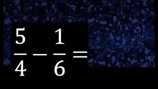 5/4 menos 1/6 , Resta de fracciones 5/4-1/6 heterogeneas , diferente denominador