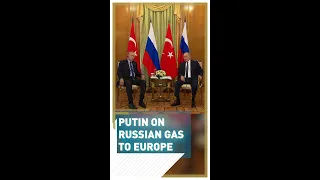 Putin talks about Russian gas supplies to Europe