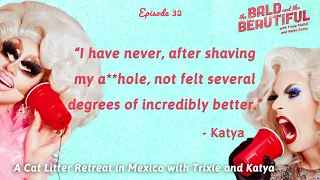 A Cat Litter Retreat in Mexico with Trixie and Katya | The Bald & the Beautiful with Trixie & Katya