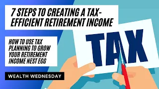 7 Steps to Tax Efficient Retirement Income: Tax Planning to Grow Your Retirement Income and Nest Egg