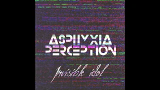 Asphyxia Perception - Invisible idol(Single Version)