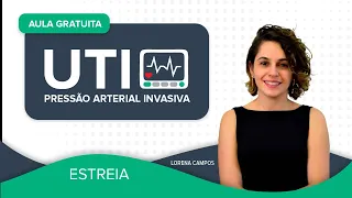 AULA GRATUITA - UTI - Pressão Arterial Invasiva | Prof.ª Lorena Campos