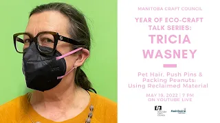 Pet Hair, Push Pins & Packing Peanuts- Using Reclaimed Material: Tricia Wasney