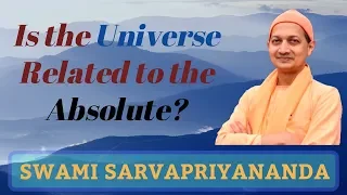 How is the Universe Related to the Absolute? | Swami Sarvapriyananda