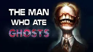 "The Man Who Ate Ghosts" Creepypasta | Scary Stories from The Internet