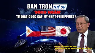 Bàn tròn thế sự: “Sóng ngầm” từ loạt cuộc gặp Mỹ - Nhật - Philippines? | Thiếu tướng Lê Văn Cương