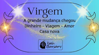 VIRGEM - CHEGOU A HORA DA GRANDE MUDANÇA - DINHEIRO - VIAGEM - AMOR - CASA NOVA  - VIDA NOVA