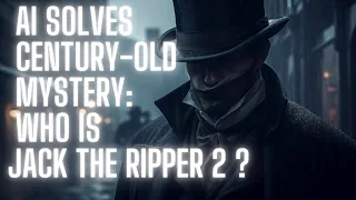 Unmasking Jack the Ripper: AI Reveals the Truth: Part 2: The Double Event