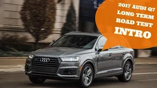 OMG! 2017 Audi Q7 Long Term Road Test Intro