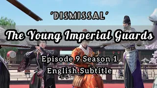 The Young Imperial Guards Episode 9 English Subtitle | Dismissal | 少年锦衣卫 | Sub Indo : CC