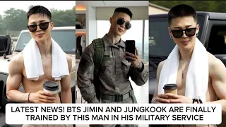 LATEST NEWS! BTS JIMIN AND JUNGKOOK ARE FINALLY TRAINED BY THIS MAN IN HIS MILITARY SERVICE