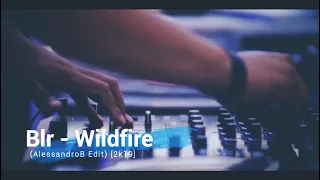 Blr - Wildfire (AlessandroB Edit) [2019]