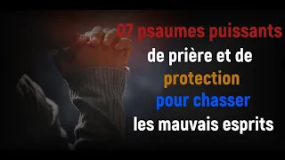 Les 7 psaumes puissants de prière et de protection pour chasser les mauvais esprits