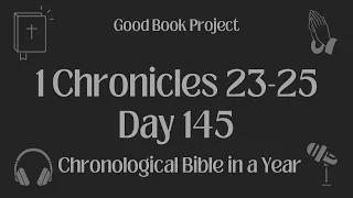 Chronological Bible in a Year 2023 - May 25, Day 145 - 1 Chronicles 23-25