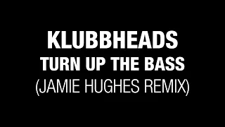 Klubbheads - Turn Up The Bass (Jamie Hughes Remix)