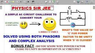A RARELY SEEN CONCEPT OF PF CORRECTION IN AC CIRCUITS-SOLVED USING BOTH PHASORS AND COMPLEX ANALYSIS