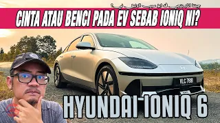 HYUNDAI IONIQ 6 - JATUH CINTA DENGAN EV SEBAB DIA, BENCIKAN EV PUN SEBAB DIA