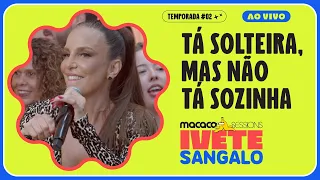 Ivete Sangalo - Tá Solteira, Mas Não Tá Sozinha | Macaco Sessions