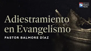 "Adiestramiento en Evangelismo" — Pastor Balmore Díaz