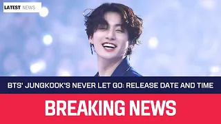 BTS Jungkook's Never Let Go: Release Date  and Time