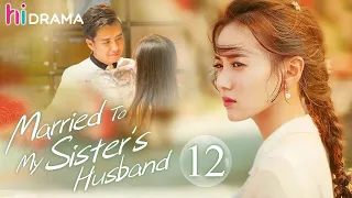 【Multi-sub】Married To My Sister's Husband EP12 | Good and Evil Twin Sisters Identity Swap | HiDrama