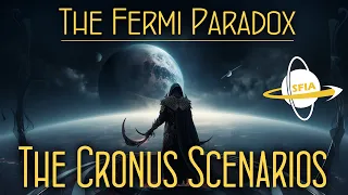 The Fermi Paradox: The Cronus Scenarios