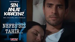 Tahir için Nefes’siz bir hayat! - Sen Anlat Karadeniz 47. Bölüm