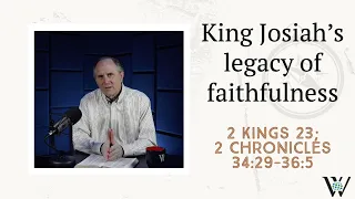 Lesson 166: A Faithful Influence with Few Results (2 Kings 23; 2 Chronicles 34:29-36:5)
