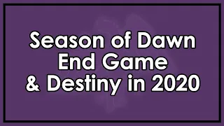 Destiny 2: How I Feel About Destiny Going Into 2020 & Season of Dawn