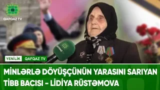 MİNLƏRLƏ DÖYÜŞÇÜNÜN YARASINI SARIYAN TİBB BACISI- LİDİYA RÜSTƏMOVA