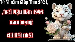 Tử Vi năm Giáp Thìn 2024,tuổi Mậu Dần 1998 nam mạng Vận Hạn - Tài Lộc đầy đủ và chi tiết nhất