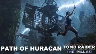 SHADOW OF THE TOMB RAIDER PATH OF HURACAN Complete Walkthrough Gameplay (THE PILLAR DLC)