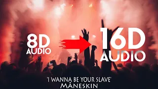 Måneskin - I WANNA BE YOUR SLAVE [16D AUDIO | NOT 8D] | Use Headphones 🎧