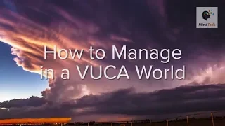 How to Manage in a VUCA World