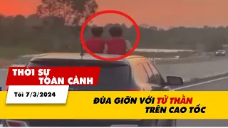 Thời sự toàn cảnh Tối 7/3: Đùa giỡn với tử thần trên cao tốc | VTV24