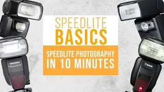 SPEEDLITE BASICS | SPEEDLITE PHOTOGRAPHY in 10 MINUTES