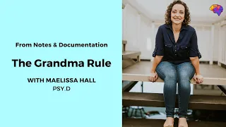 The Grandma Rule - Notes & Documentation - Maelissa Hall, Psy. D