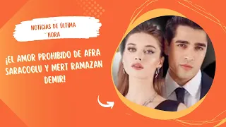 THE FORBIDDEN LOVE OF AFRA SARACOGLU AND MERT RAMAZAN DEMIR!