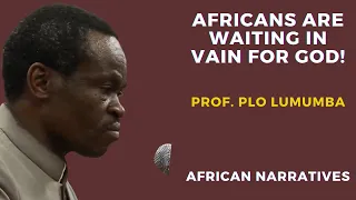 Africans Are Waiting In Vain For God | PLO Lumumba