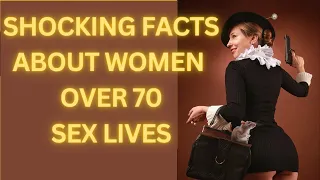 10 Surprising Facts About the Sex Lives of Women Over 70(Sexuality Women)