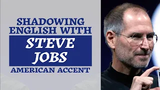 Shadowing English with STEVE JOBS | American Accent |