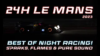 24H Le Mans 2023! Best of Night Racing! Sparks, Flames & Pure Sound!