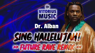 DR. ALBAN - SING HALLELUJAH! ♫ V1TORIUS Future Rave Remix 🎧